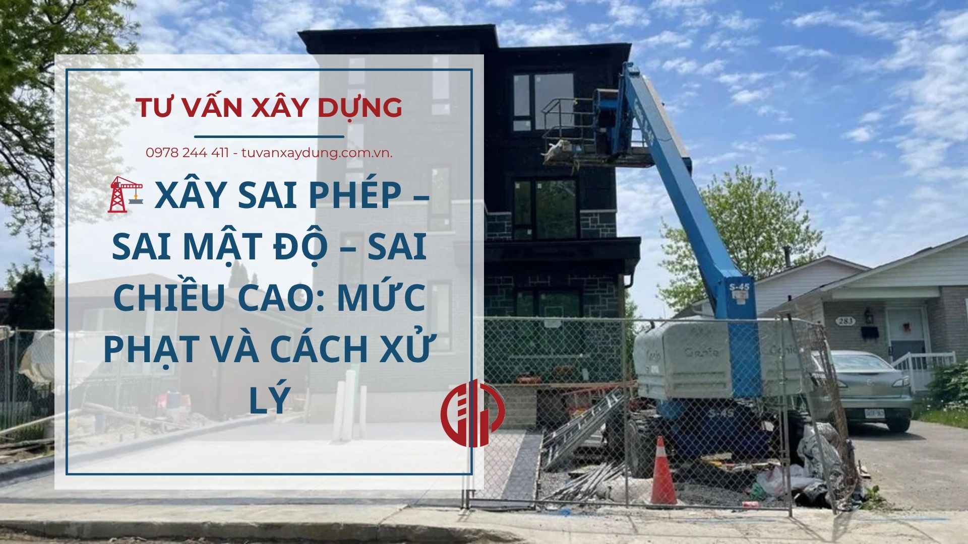 🏗️ XÂY SAI PHÉP – SAI MẬT ĐỘ – SAI CHIỀU CAO: MỨC PHẠT VÀ CÁCH XỬ LÝ